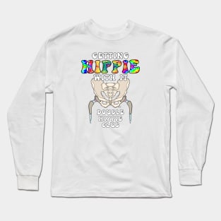 Hip Replacement Surgery GETTING HIPPIE WITH IT DOUBLE HIPPIE Long Sleeve T-Shirt